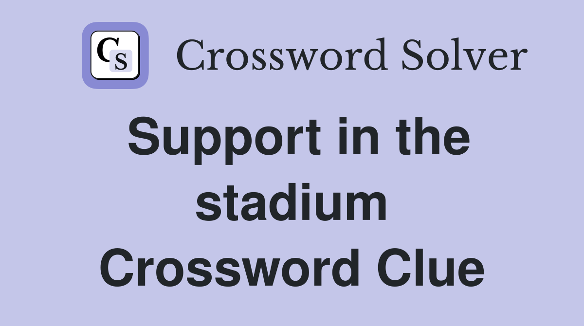 Support in the stadium Crossword Clue