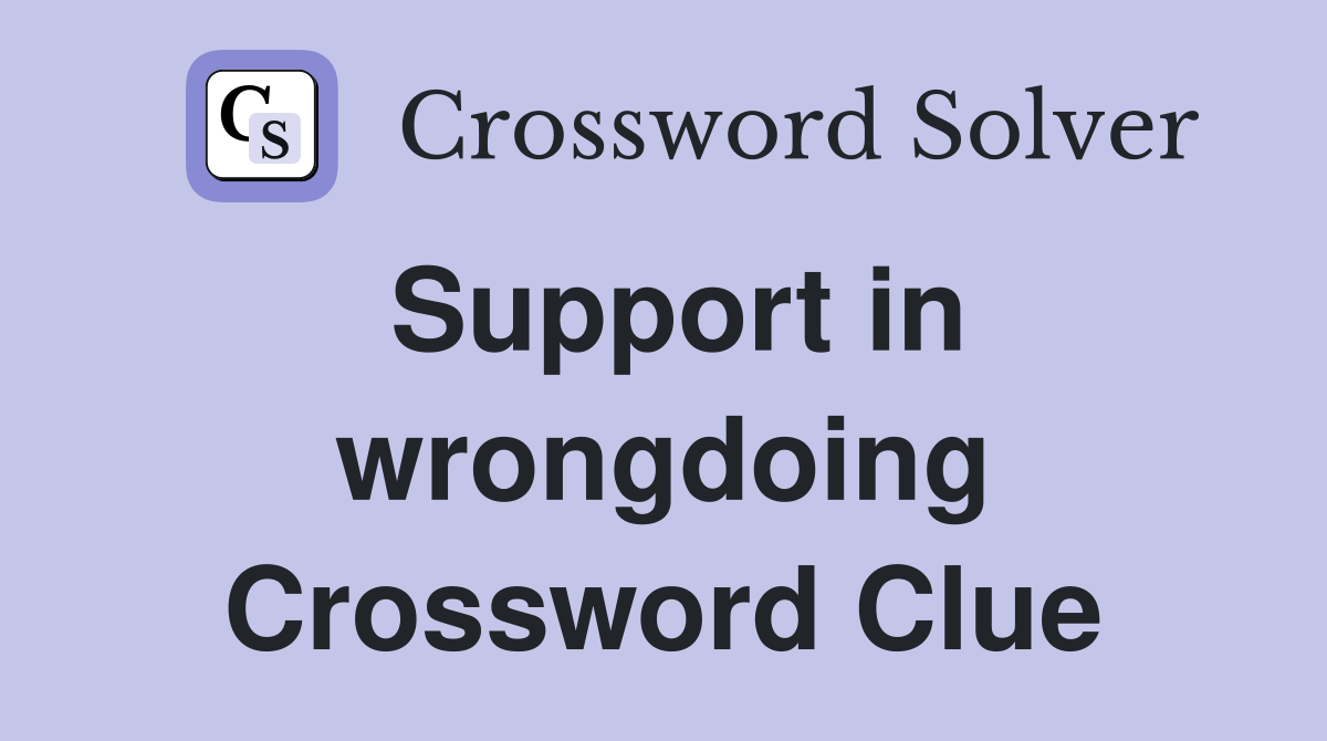 Support in wrongdoing Crossword Clue