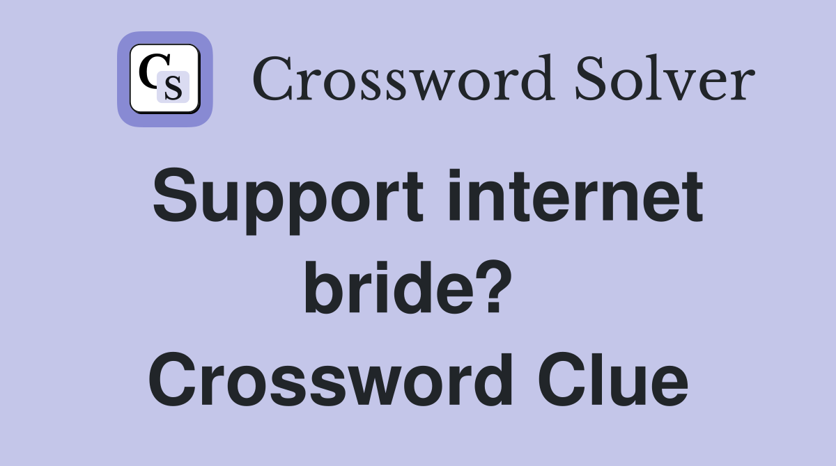 Support internet bride?  Crossword Clue