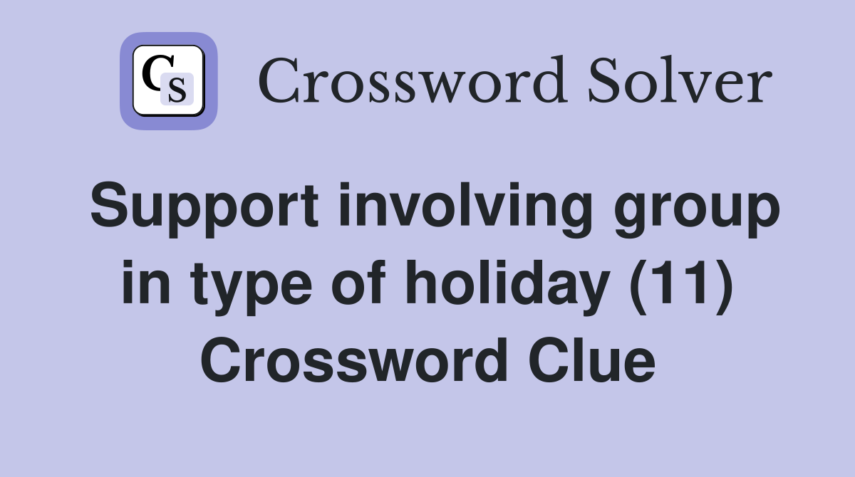 Support involving group in type of holiday (11) Crossword Clue
