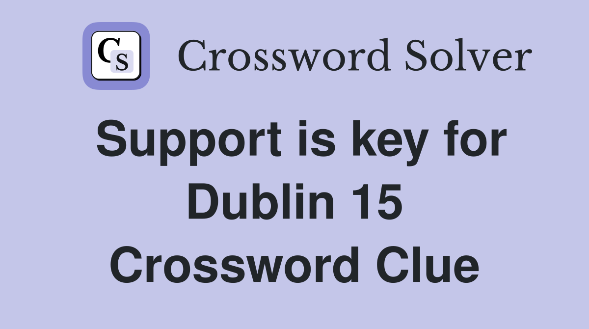 Support is key for Dublin 15 Crossword Clue