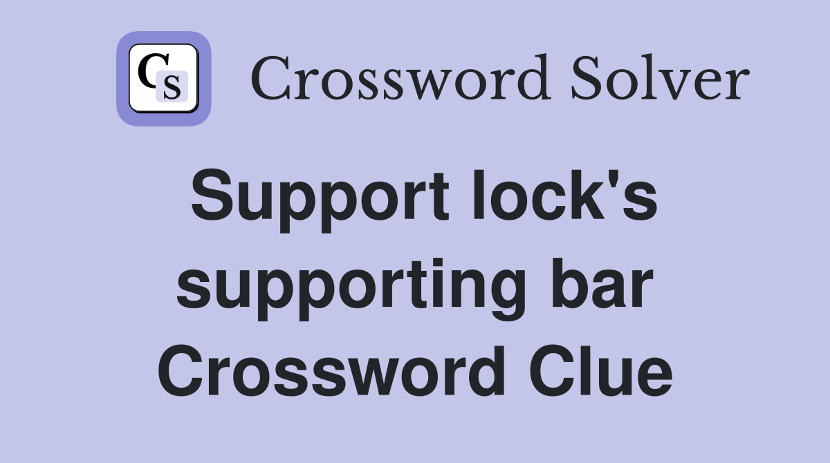 Support lock's supporting bar Crossword Clue