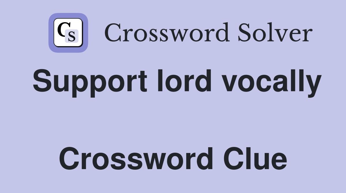 Support lord vocally  Crossword Clue