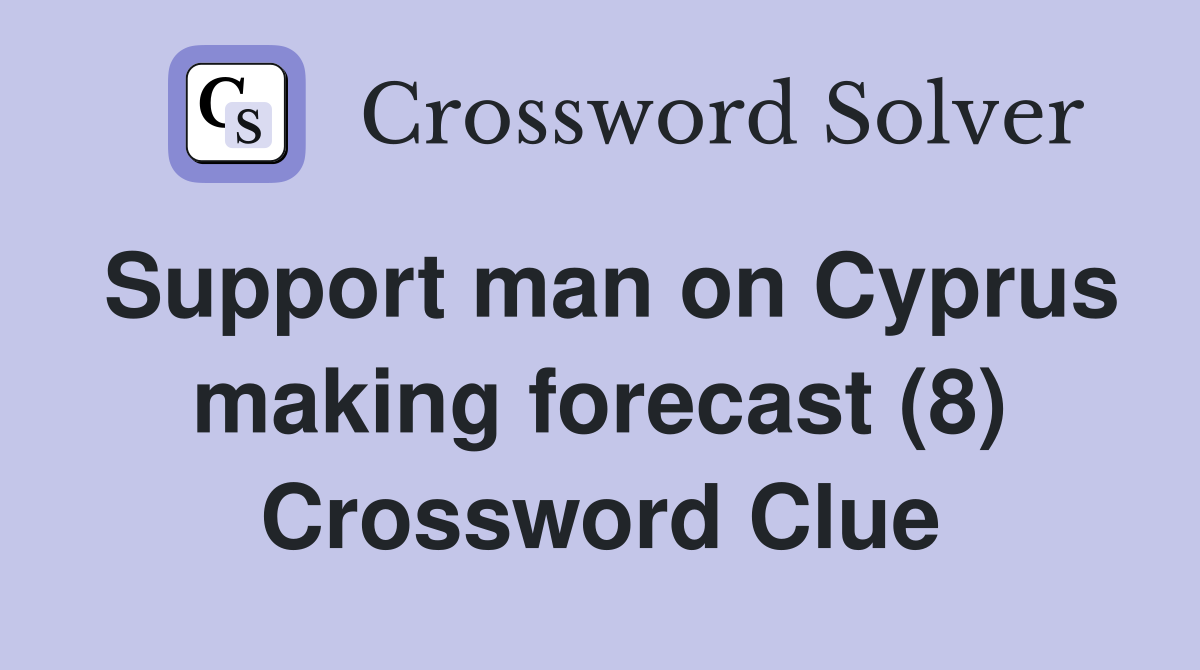 Support man on Cyprus making forecast (8) Crossword Clue