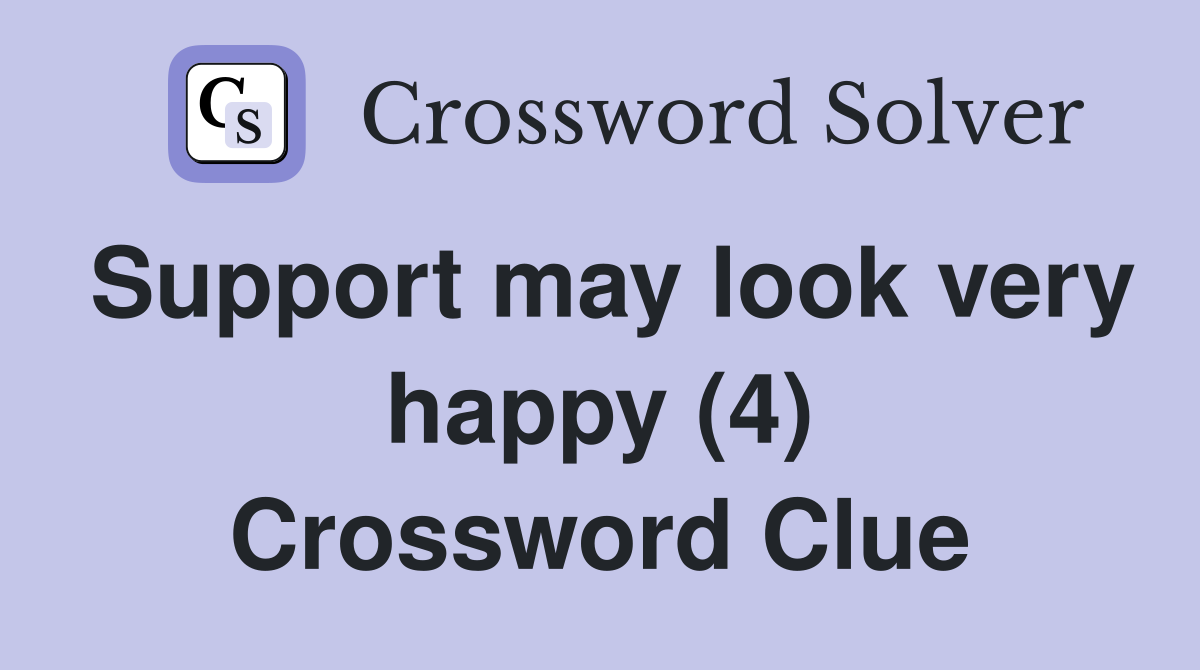 Support may look very happy (4) Crossword Clue