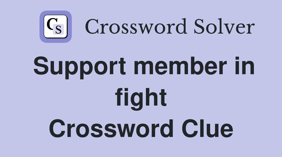 Support member in fight Crossword Clue