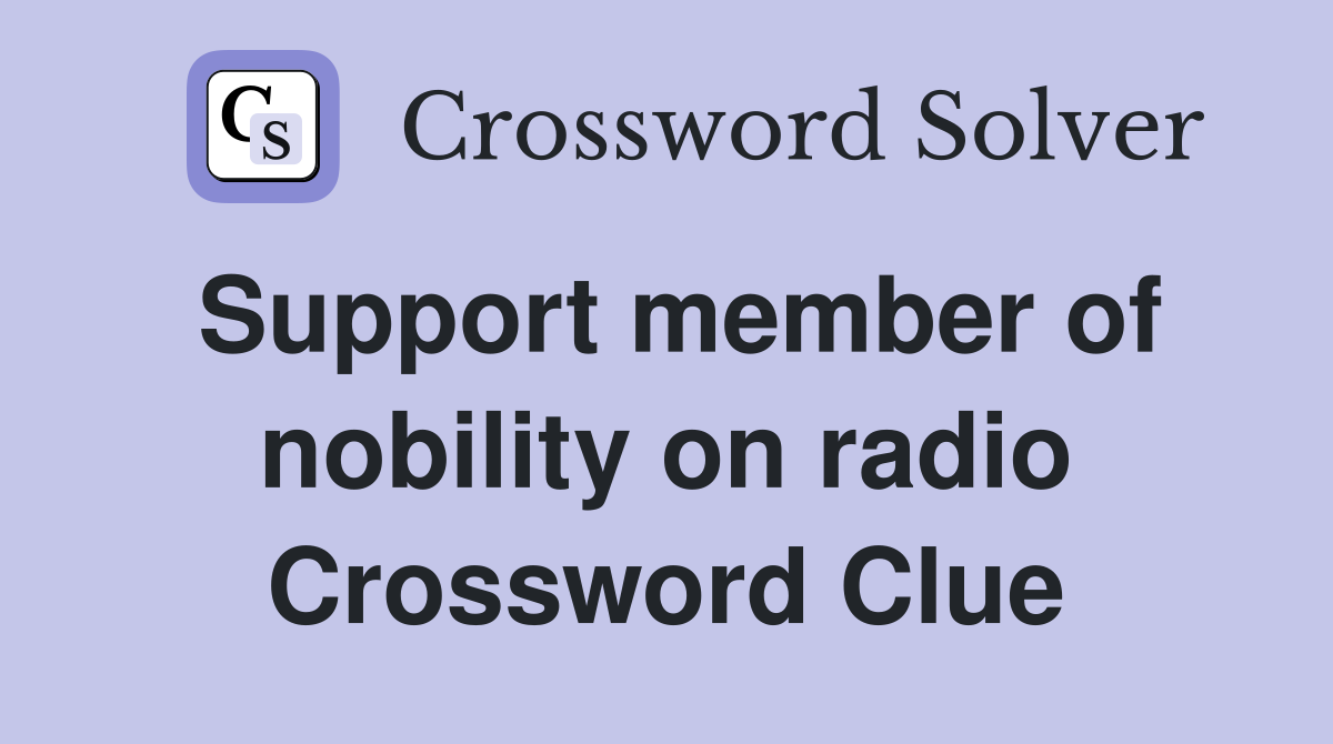 Support member of nobility on radio Crossword Clue
