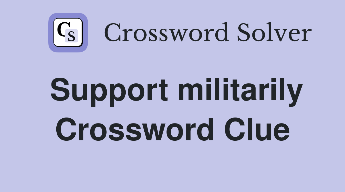 Support militarily Crossword Clue