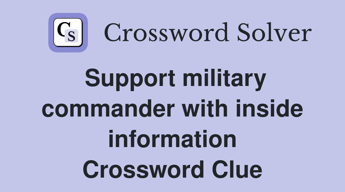 Support military commander with inside information Crossword Clue