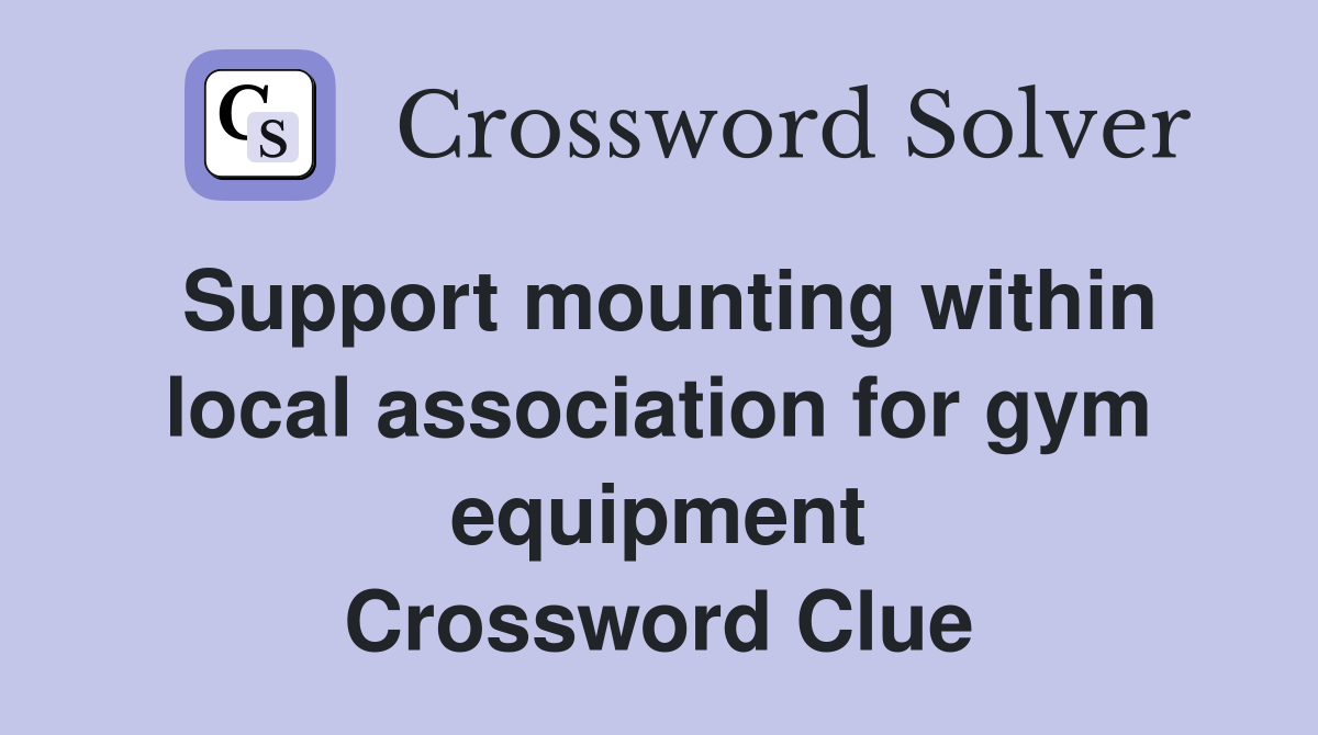 Support mounting within local association for gym equipment Crossword Clue