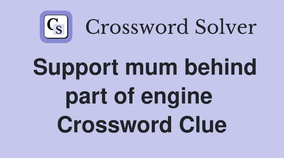 Support mum behind part of engine  Crossword Clue
