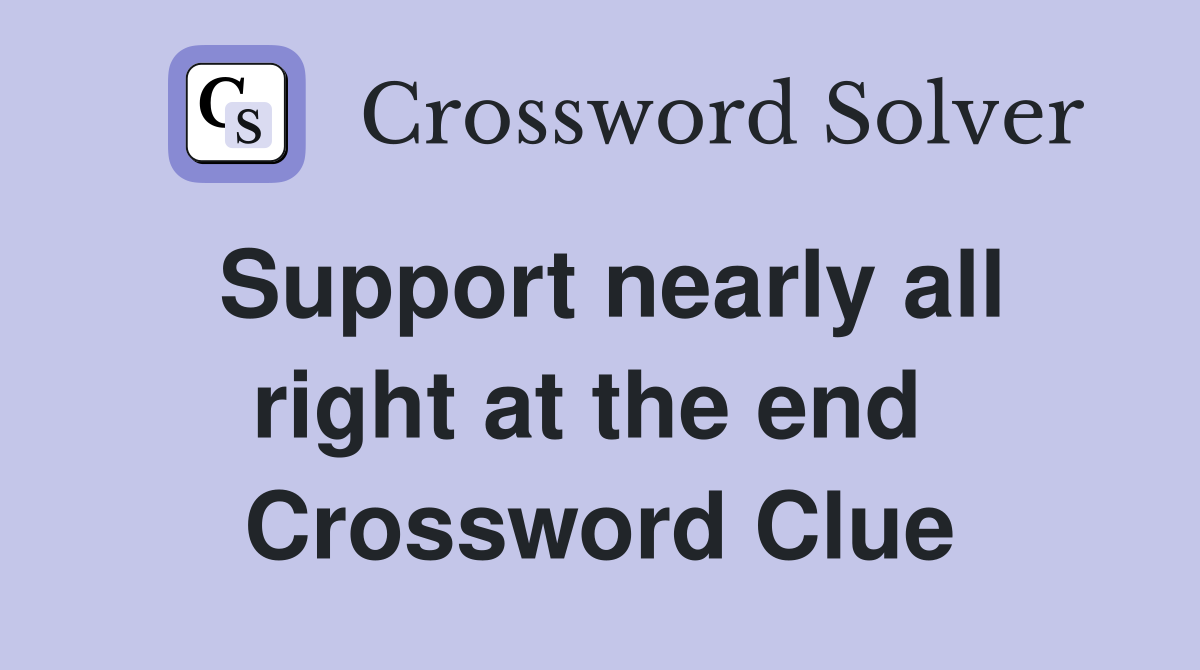 Support nearly all right at the end  Crossword Clue