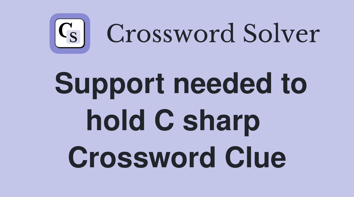 Support needed to hold C sharp  Crossword Clue