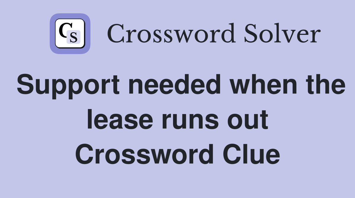 Support needed when the lease runs out Crossword Clue