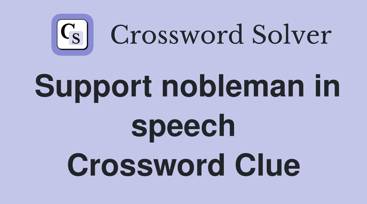 Support nobleman in speech Crossword Clue