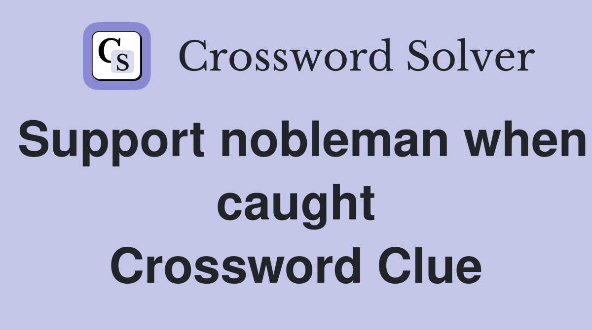 Support nobleman when caught Crossword Clue