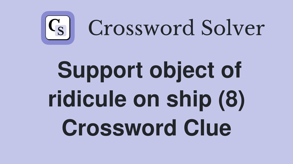 Support object of ridicule on ship (8) Crossword Clue