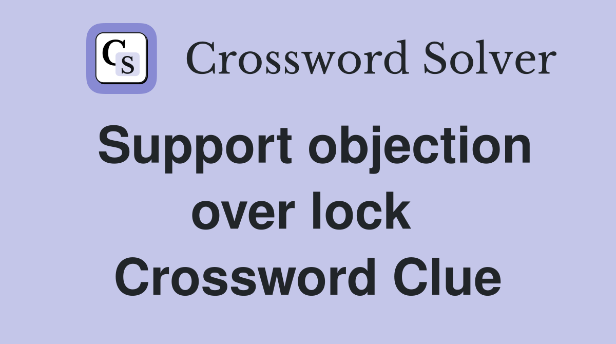 Support objection over lock  Crossword Clue