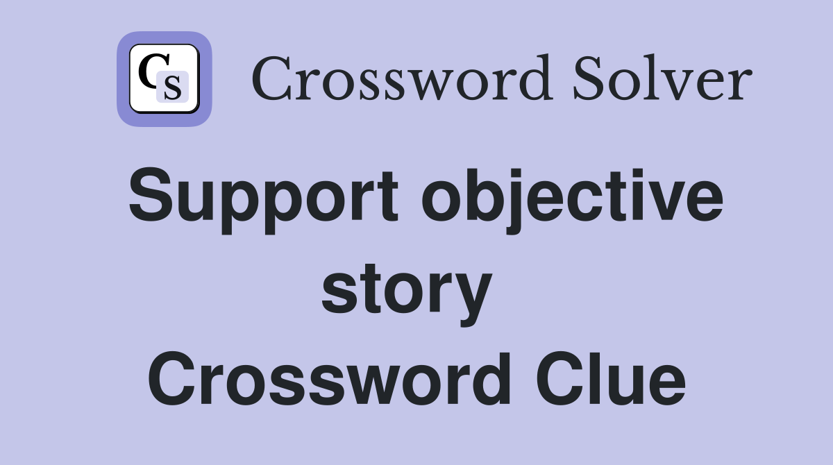 Support objective story  Crossword Clue