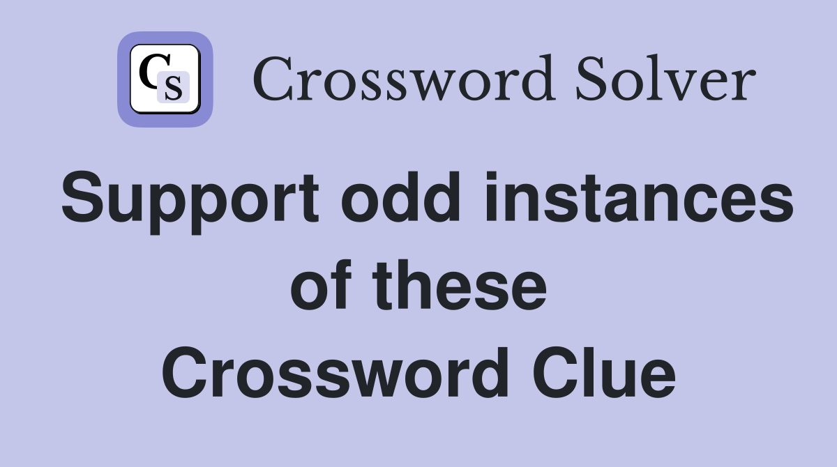 Support odd instances of these Crossword Clue