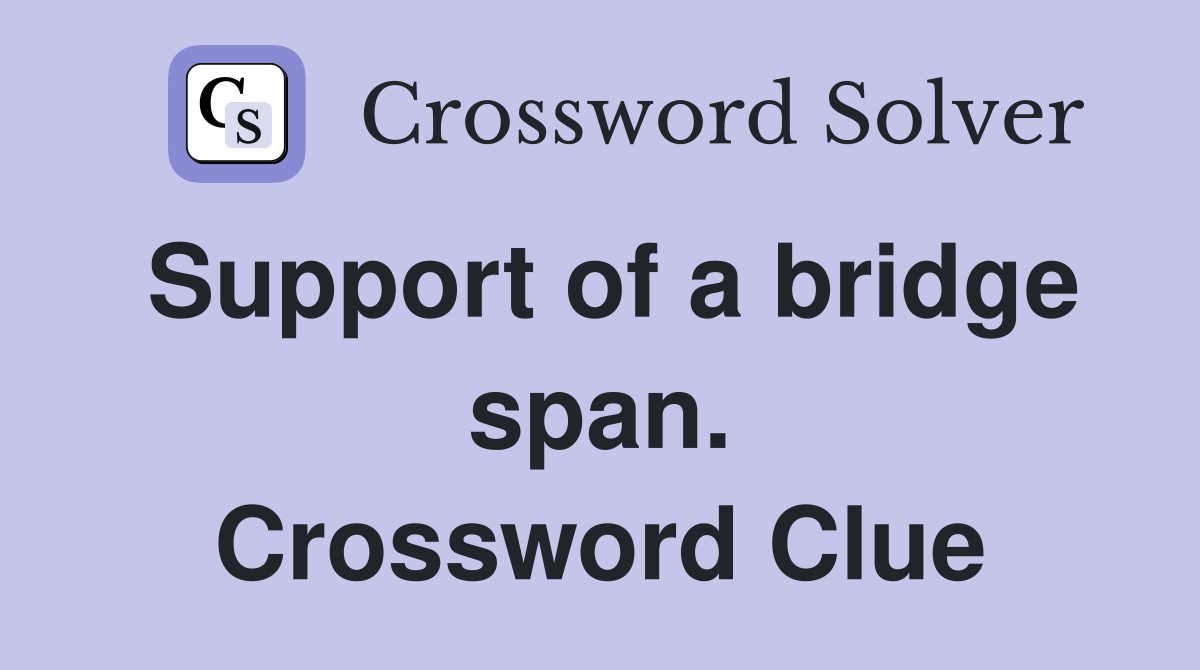 Support of a bridge span. Crossword Clue