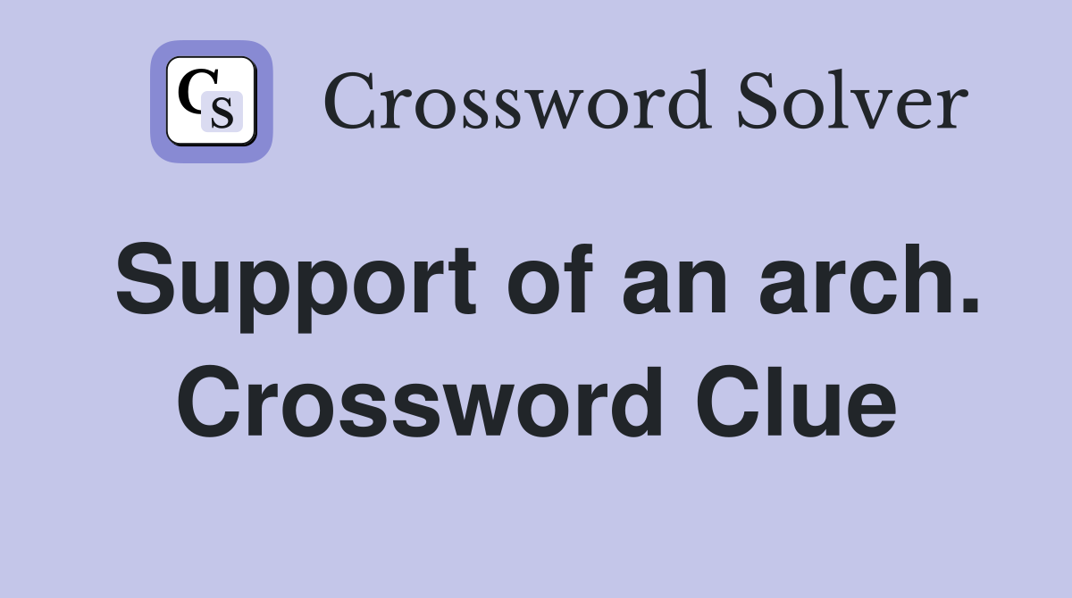 Support of an arch. Crossword Clue