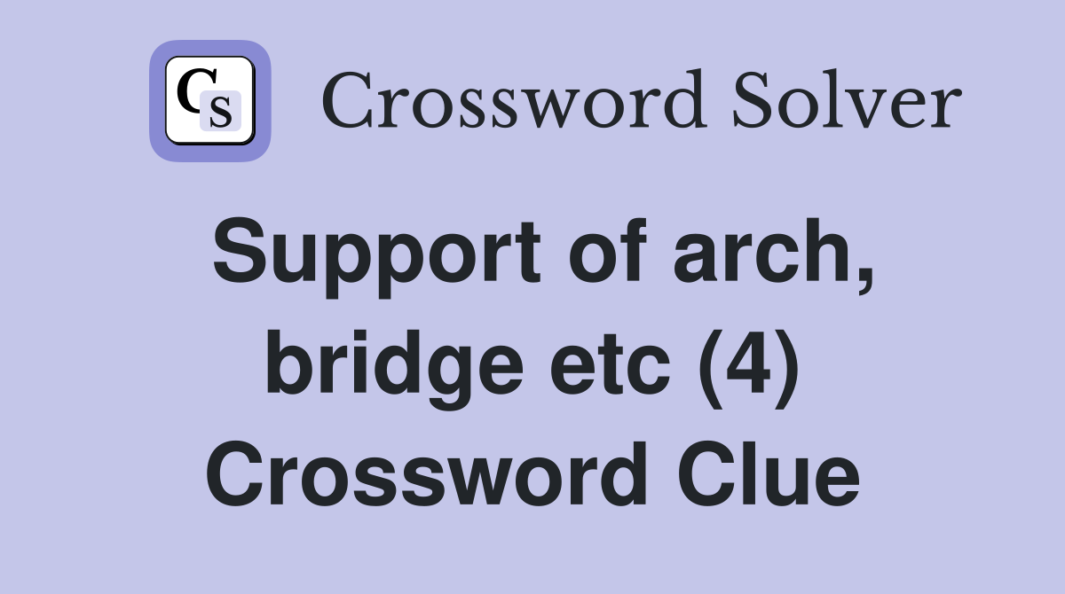 Support of arch, bridge etc (4) Crossword Clue