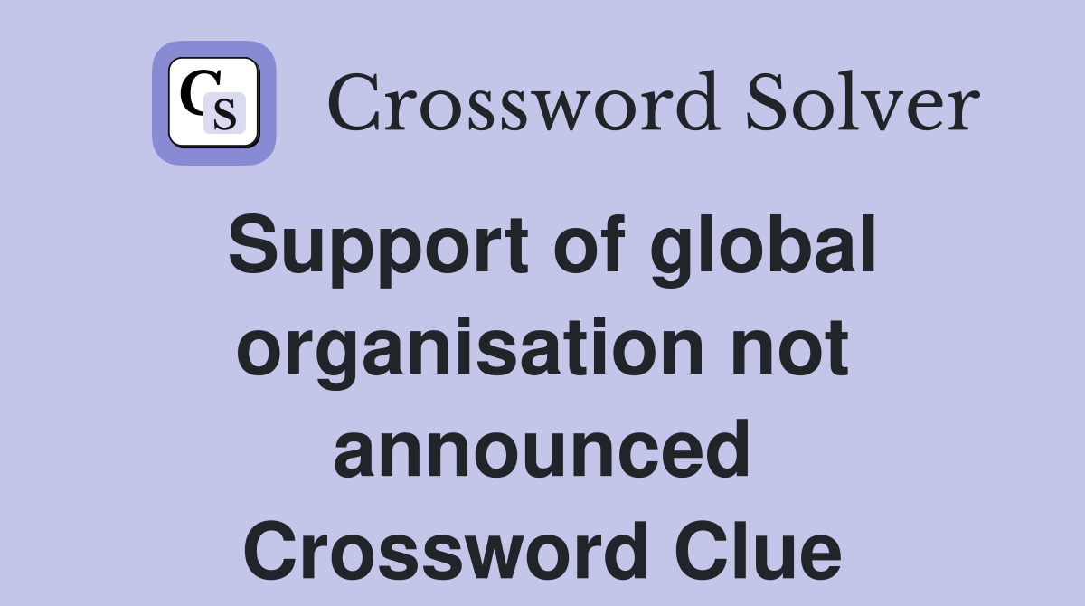 Support of global organisation not announced Crossword Clue