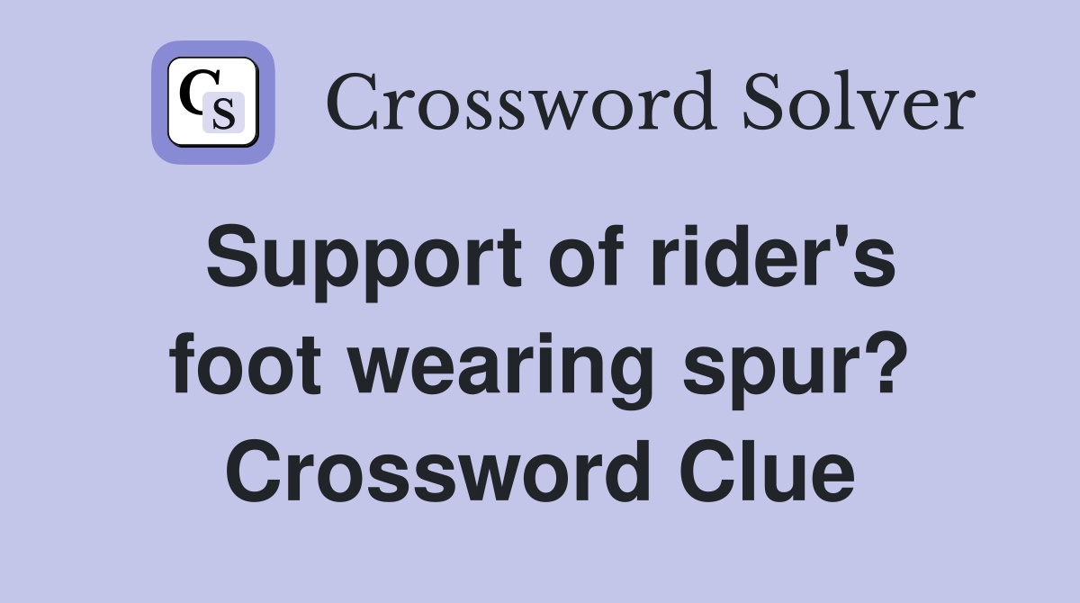 Support of rider's foot wearing spur? Crossword Clue
