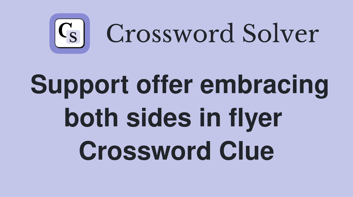 Support offer embracing both sides in flyer  Crossword Clue
