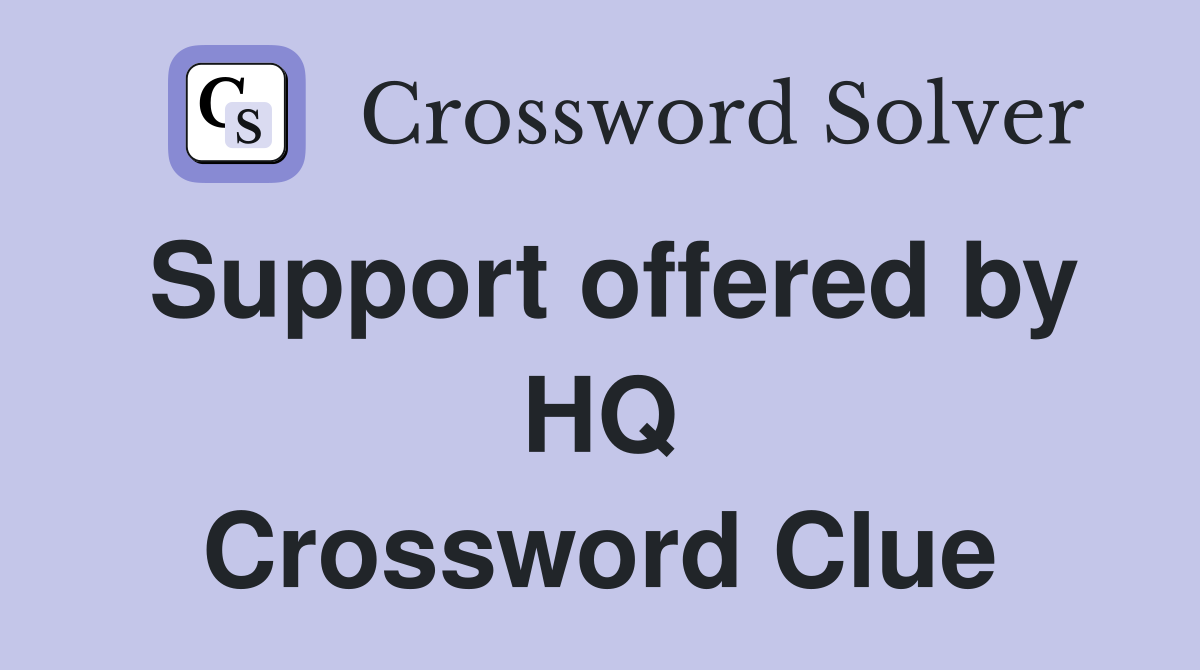Support offered by HQ Crossword Clue