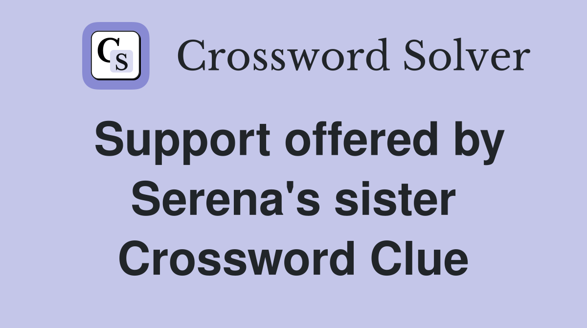 Support offered by Serena's sister Crossword Clue