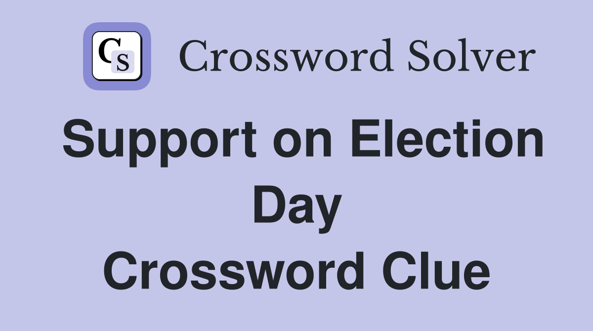 Support on Election Day Crossword Clue