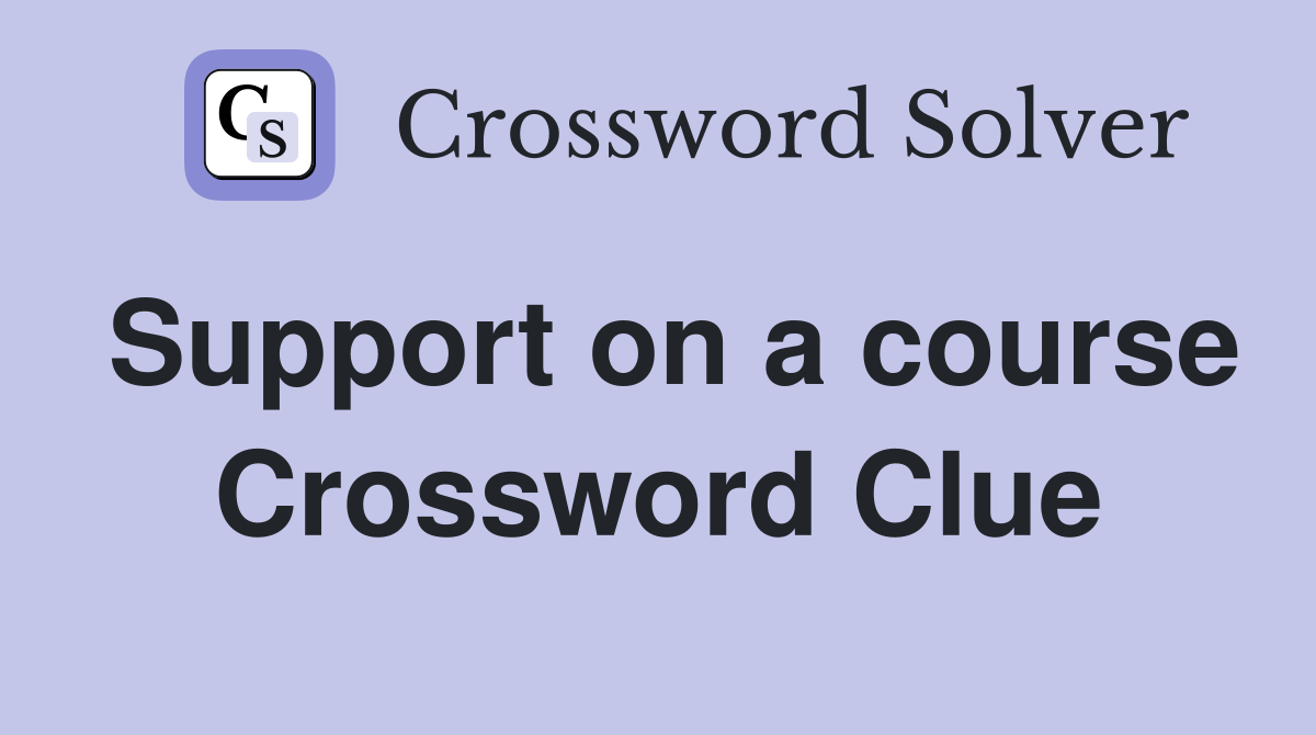 Support on a course Crossword Clue