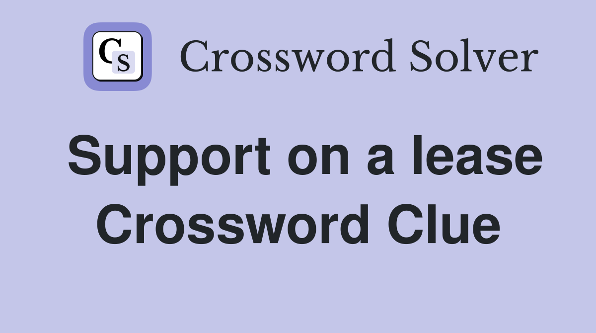 Support on a lease Crossword Clue