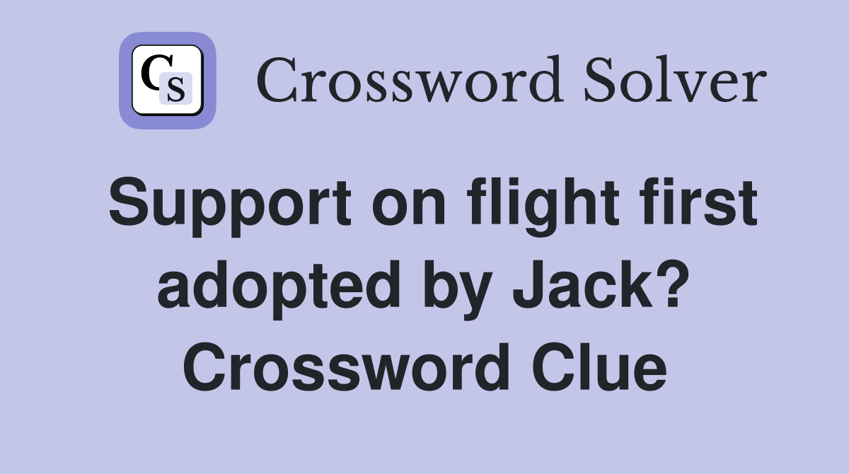 Support on flight first adopted by Jack? Crossword Clue