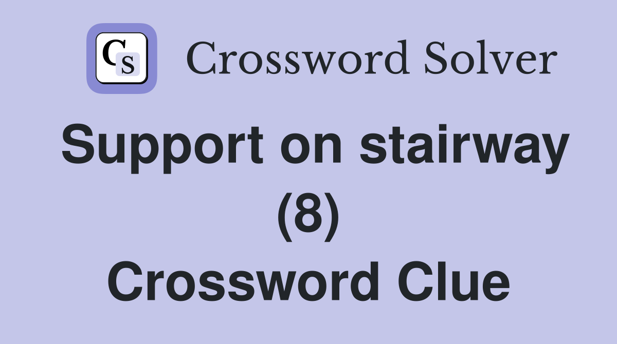 Support on stairway (8) Crossword Clue