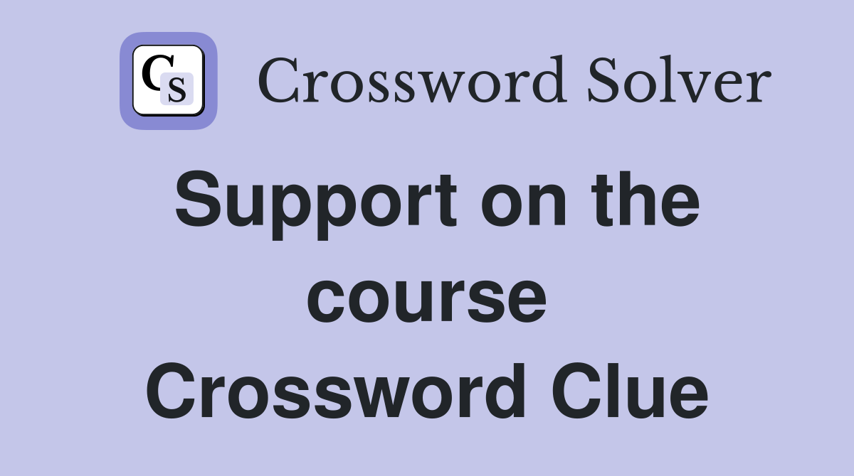 Support on the course Crossword Clue