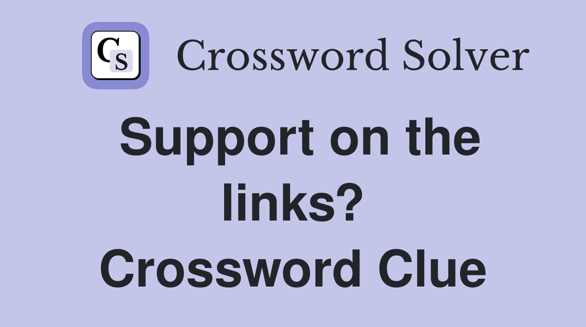 Support on the links? Crossword Clue
