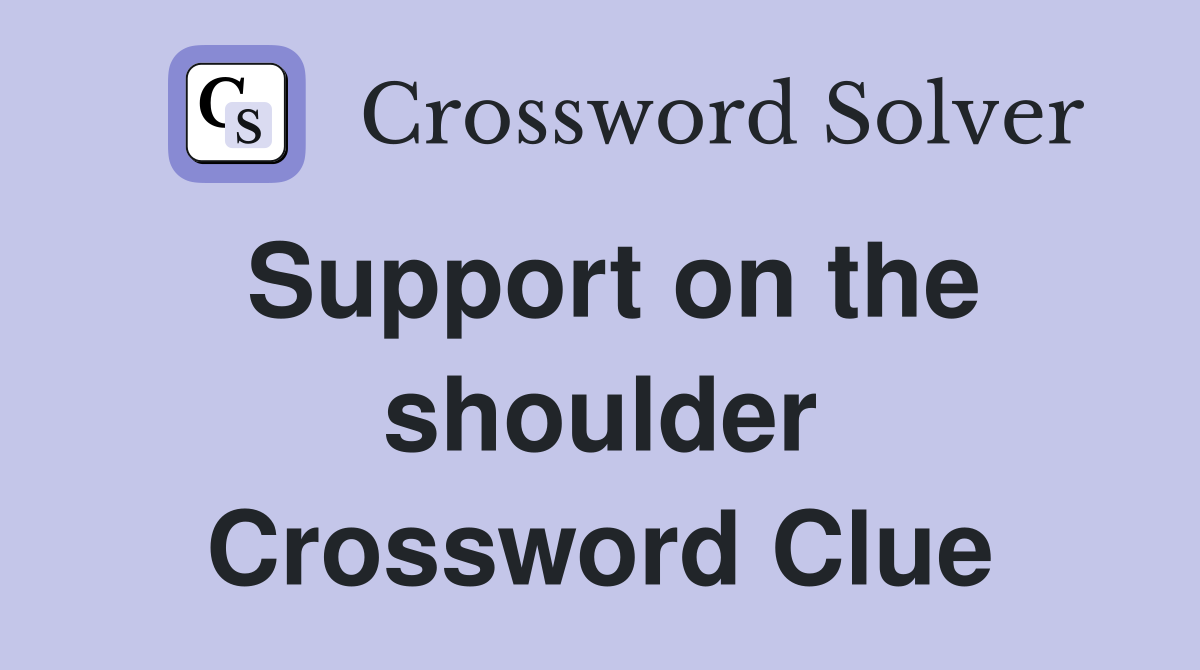 Support on the shoulder Crossword Clue