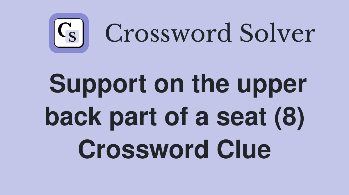 Support on the upper back part of a seat (8) Crossword Clue