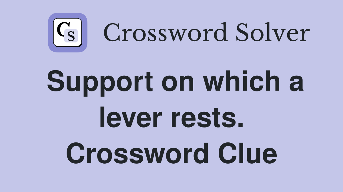Support on which a lever rests. Crossword Clue
