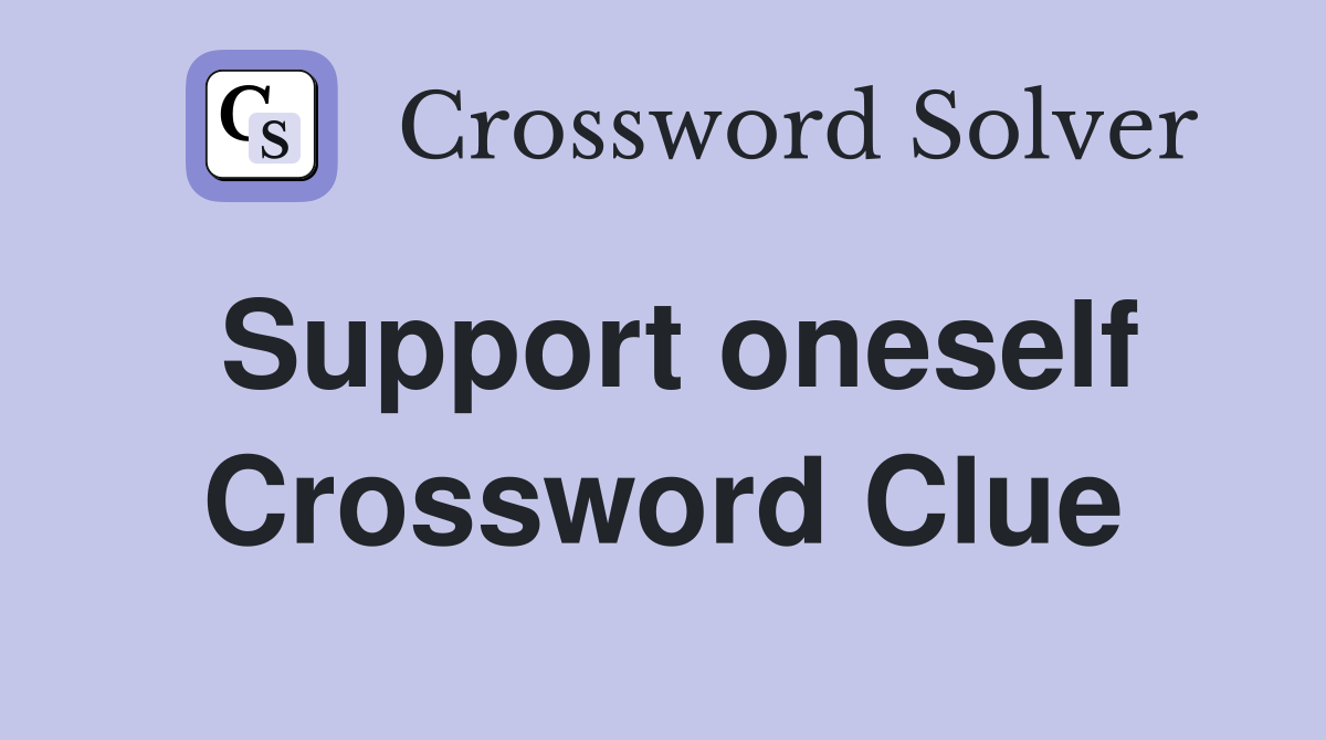 Support oneself Crossword Clue