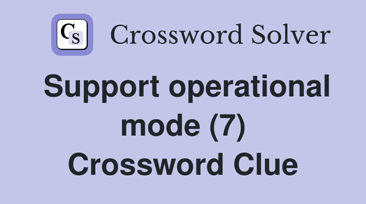 Support operational mode (7) Crossword Clue