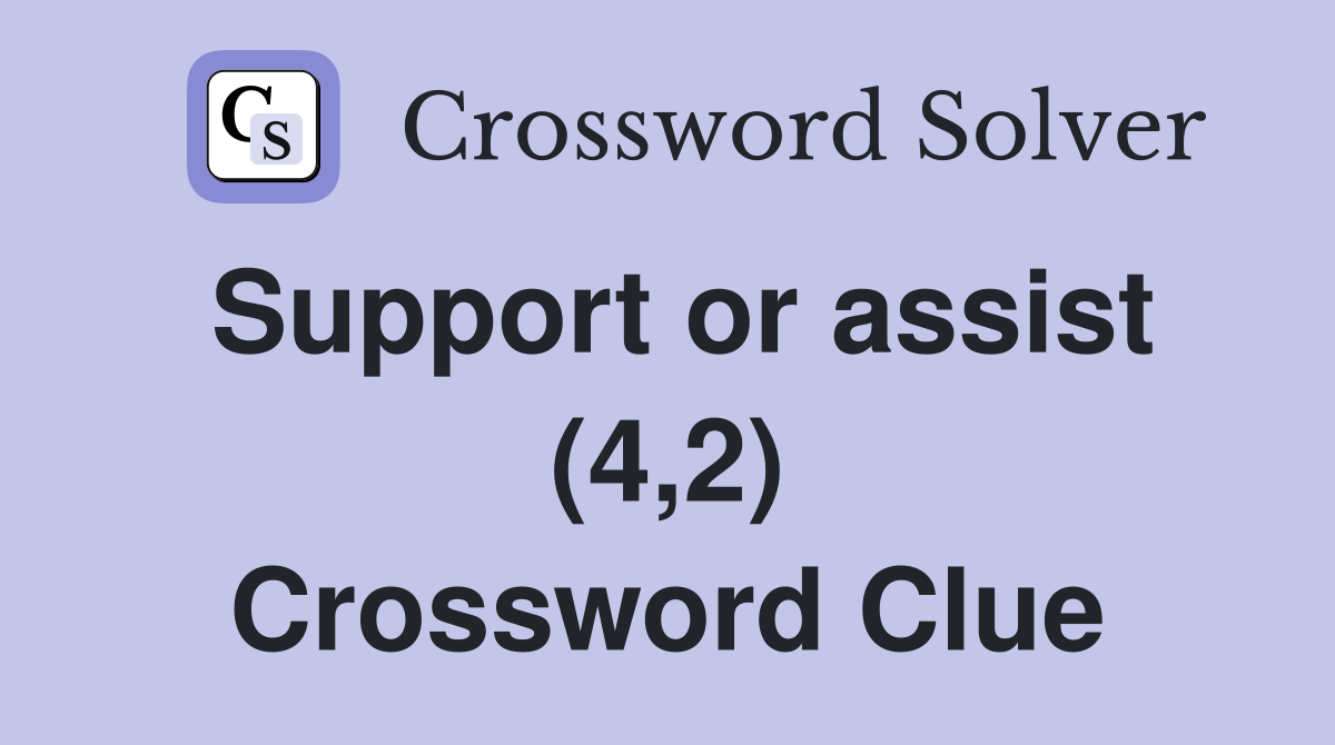 Support or assist (4,2) Crossword Clue