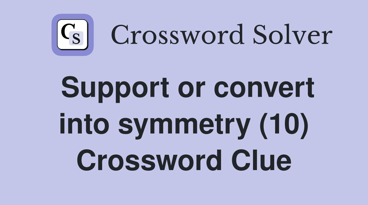 Support or convert into symmetry (10) Crossword Clue