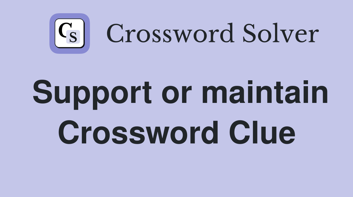Support or maintain Crossword Clue