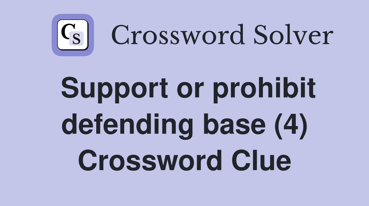Support or prohibit defending base (4) Crossword Clue