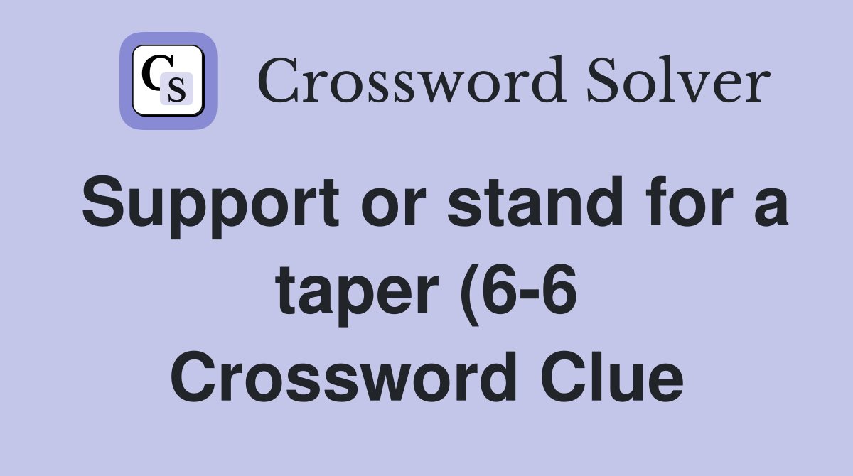 Support or stand for a taper (6 6) Crossword Clue Answers Crossword Support or stand for a taper (6 6) Crossword Clue Answers Crossword
