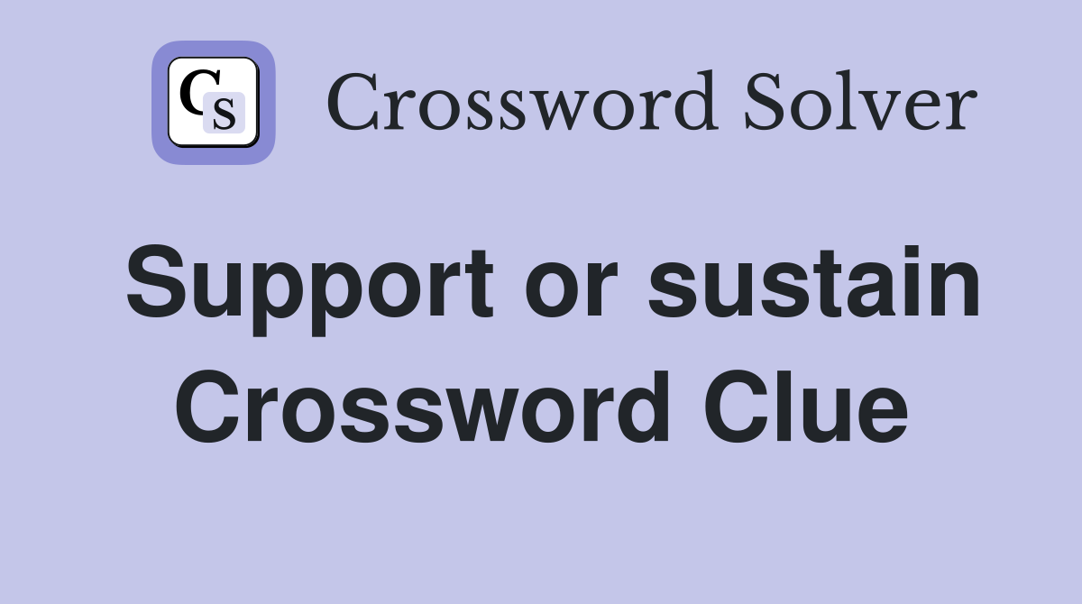 Support or sustain Crossword Clue